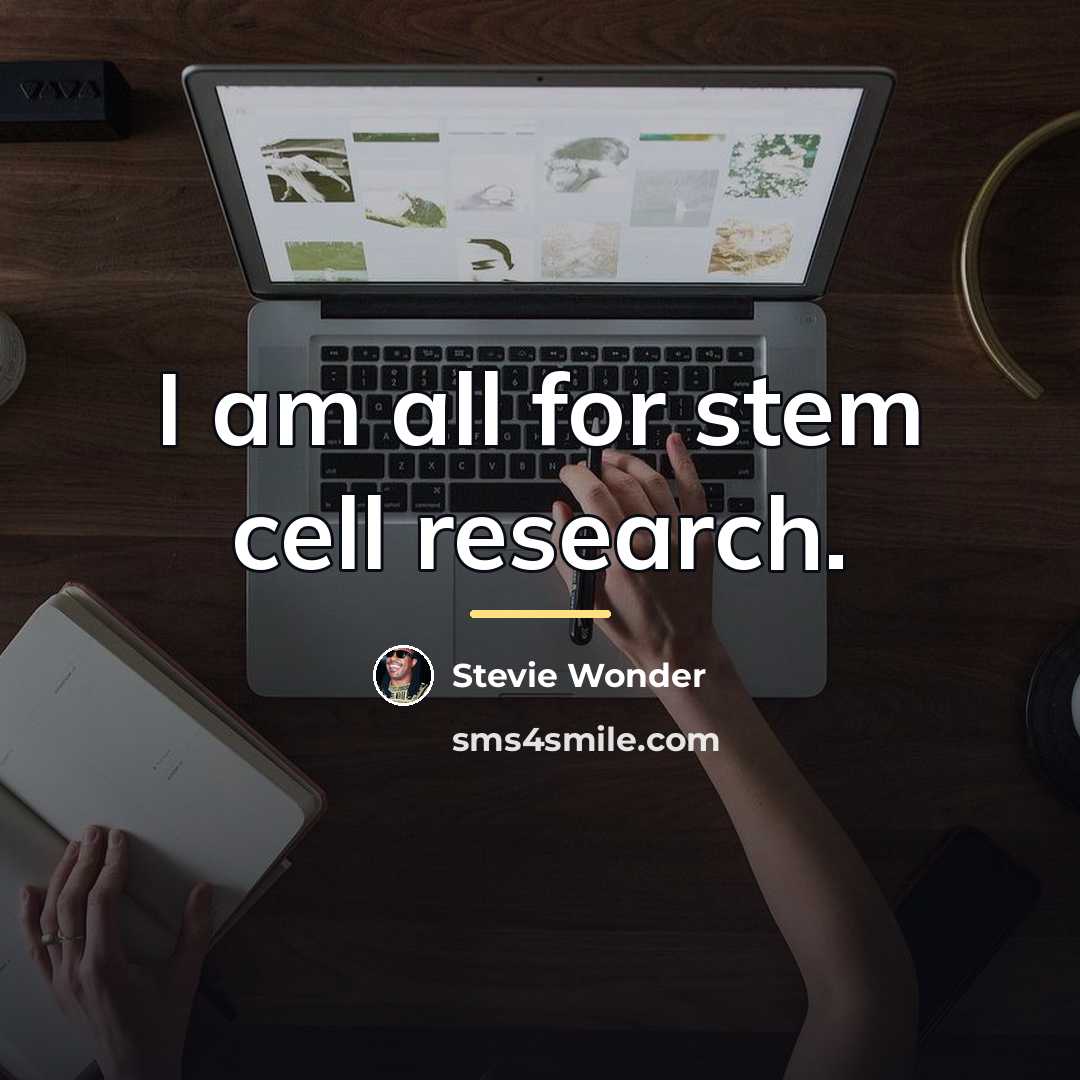 “I am all for stem cell research.…” quote by Stevie Wonder