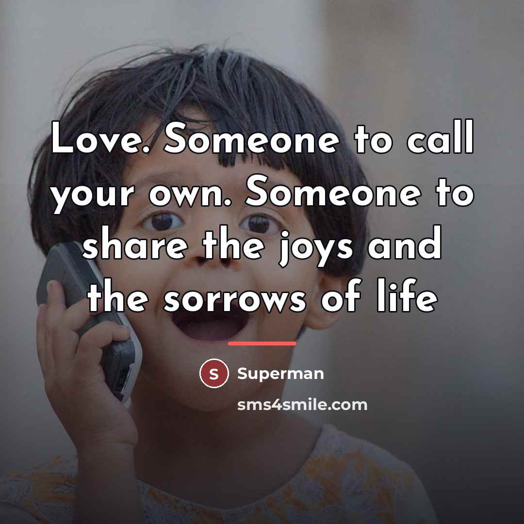 “Love. Someone to call your own. Someone to share the…” quote by Superman