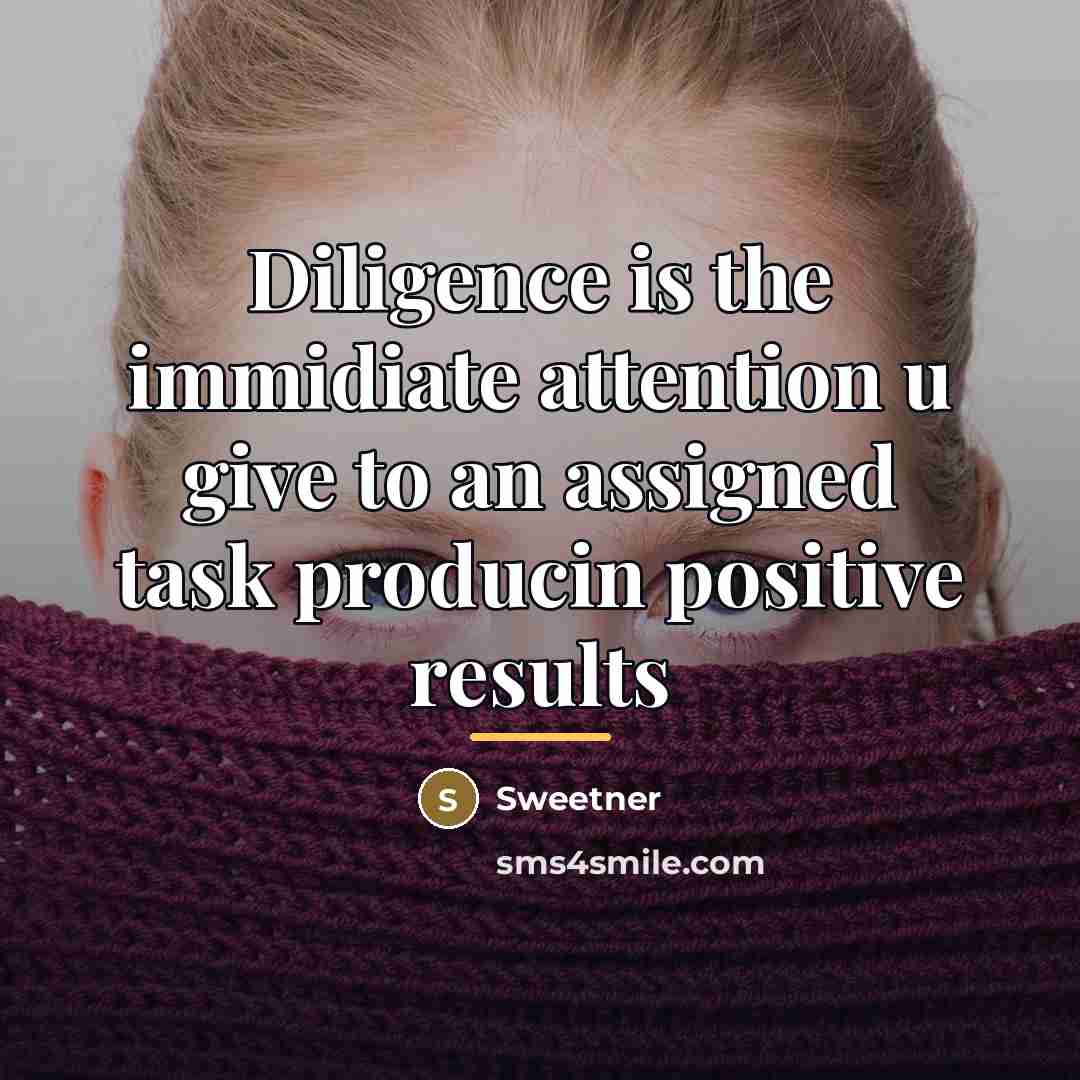 “Diligence is the immidiate attention u give to an assigned…” quote by Sweetner