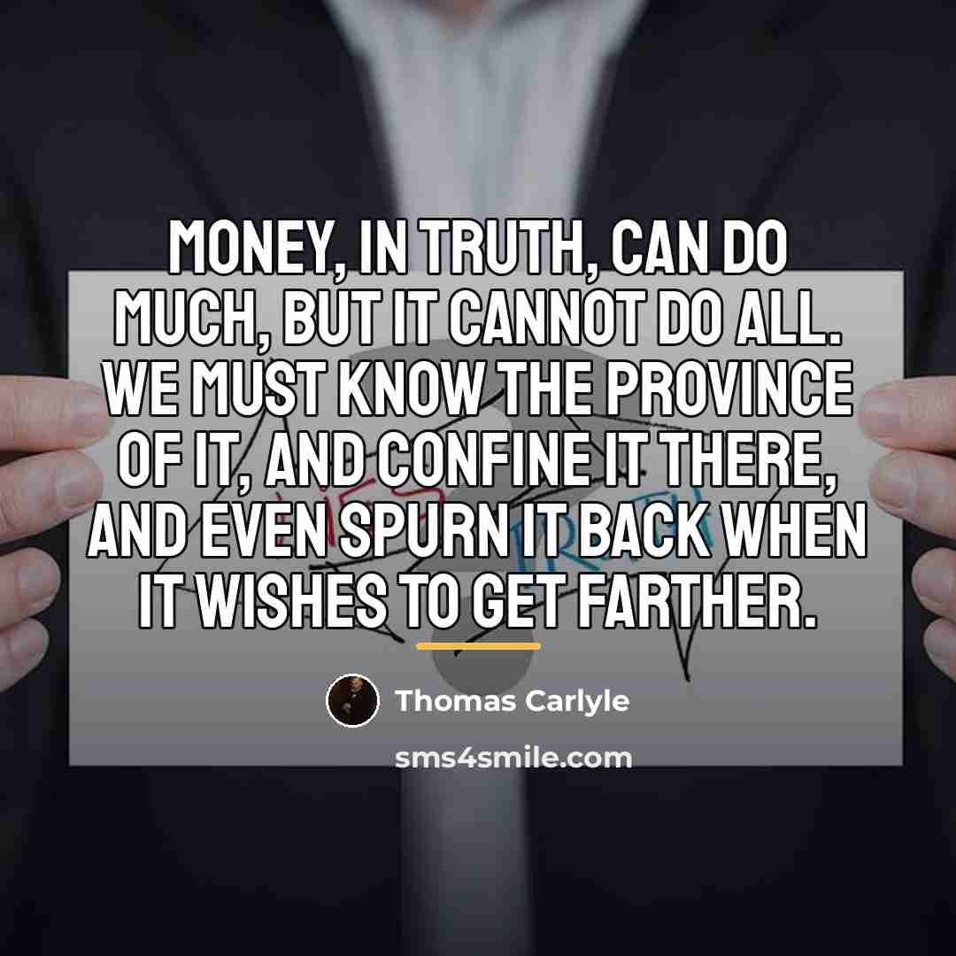 “Money, in truth, can do much, but it cannot do…” quote by Thomas Carlyle