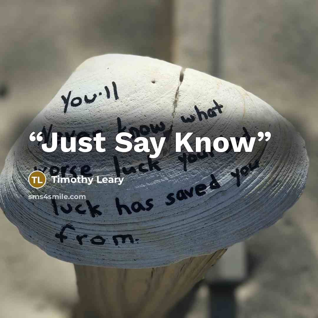 “Just Say Know” quote by Timothy Leary