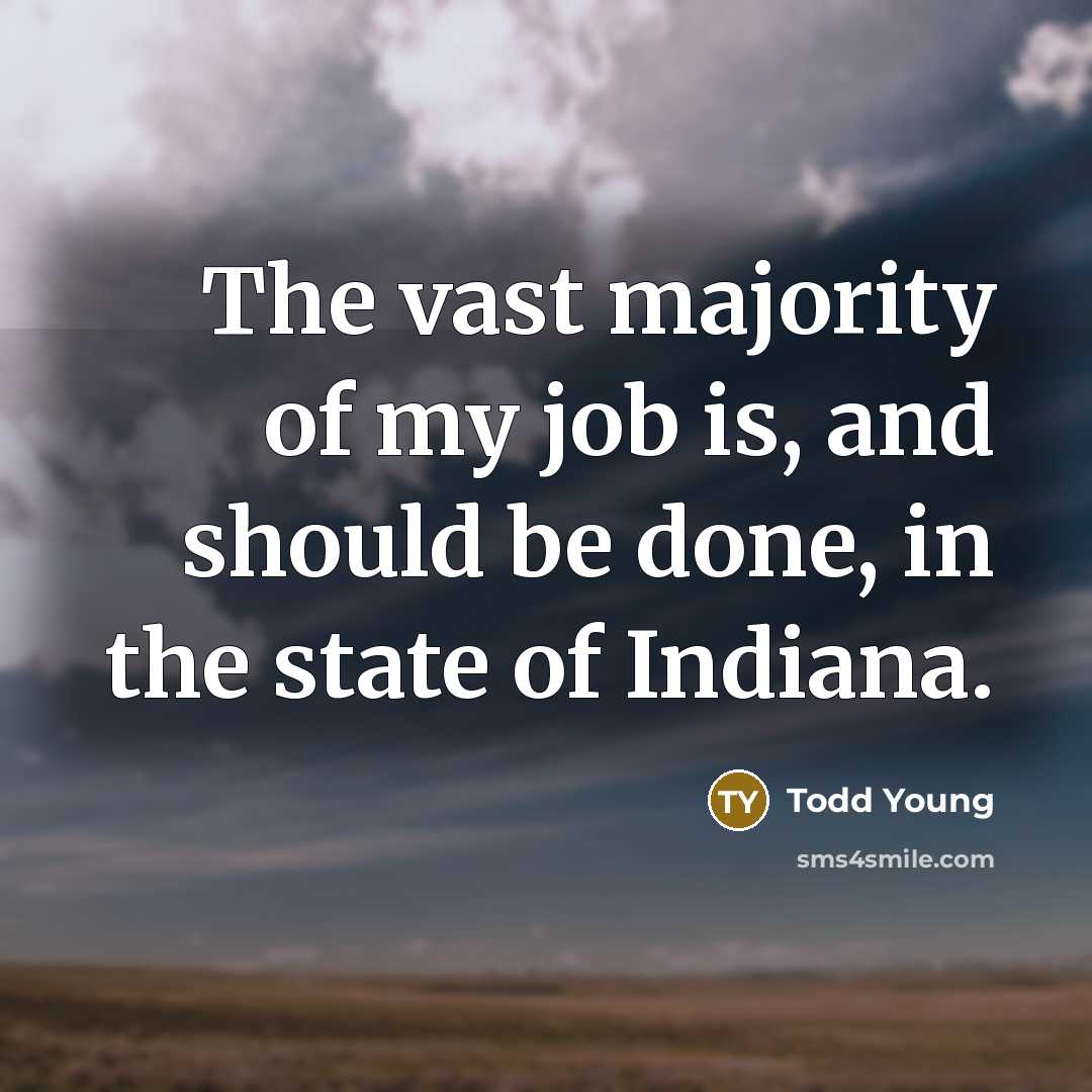 “The vast majority of my job is, and should be…” quote by Todd Young