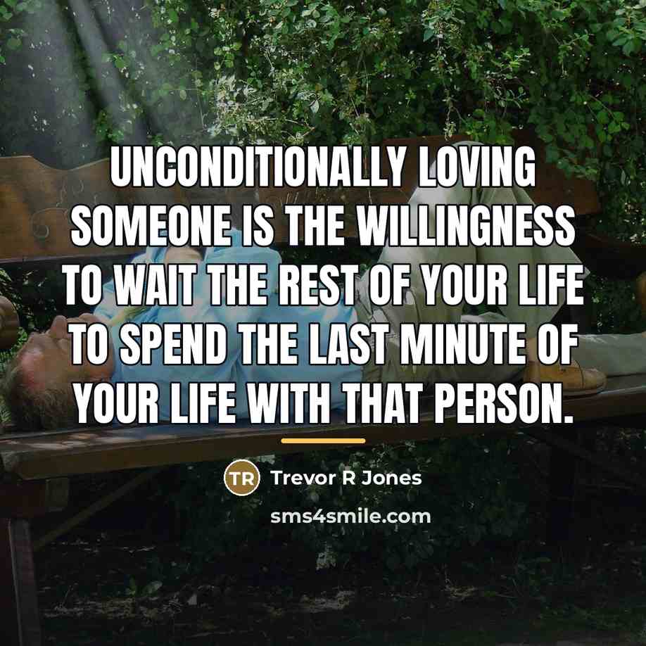“Unconditionally loving someone is the willingness to wait the rest…” quote by Trevor R Jones