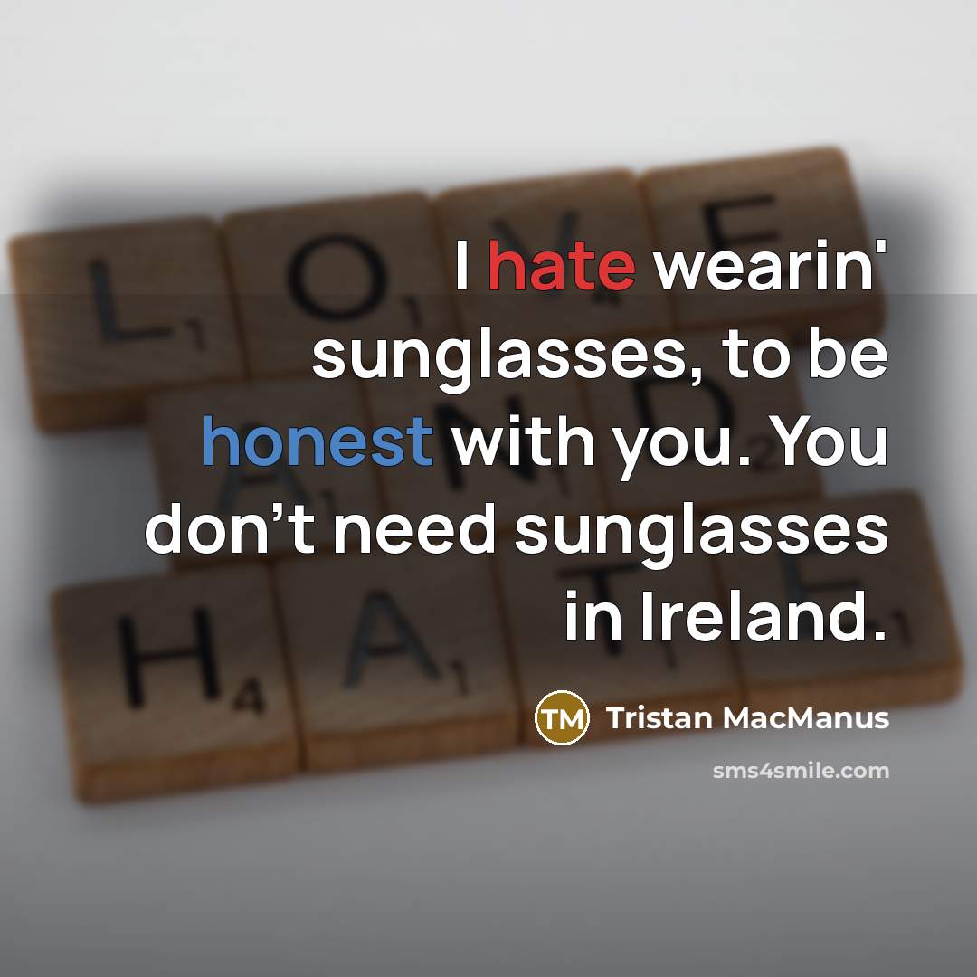 “I hate wearin' sunglasses, to be honest with you. You…” quote by Tristan MacManus