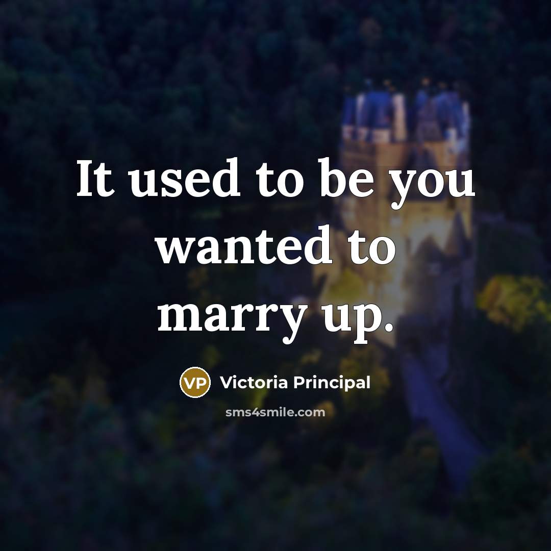 “It used to be you wanted to marry up.…” quote by Victoria Principal