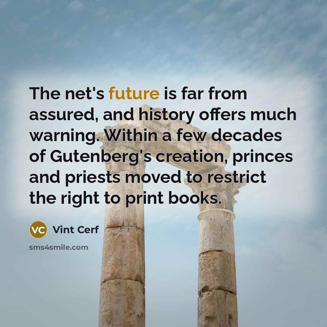 “The net's future is far from assured, and history offers…” quote by Vint Cerf