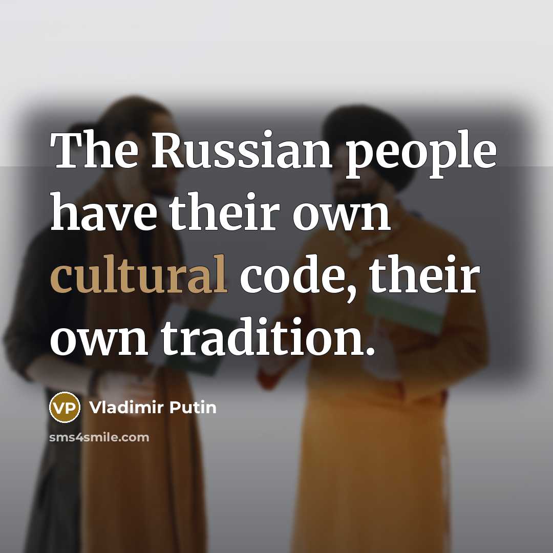 “The Russian people have their own cultural code, their own…” quote by Vladimir Putin