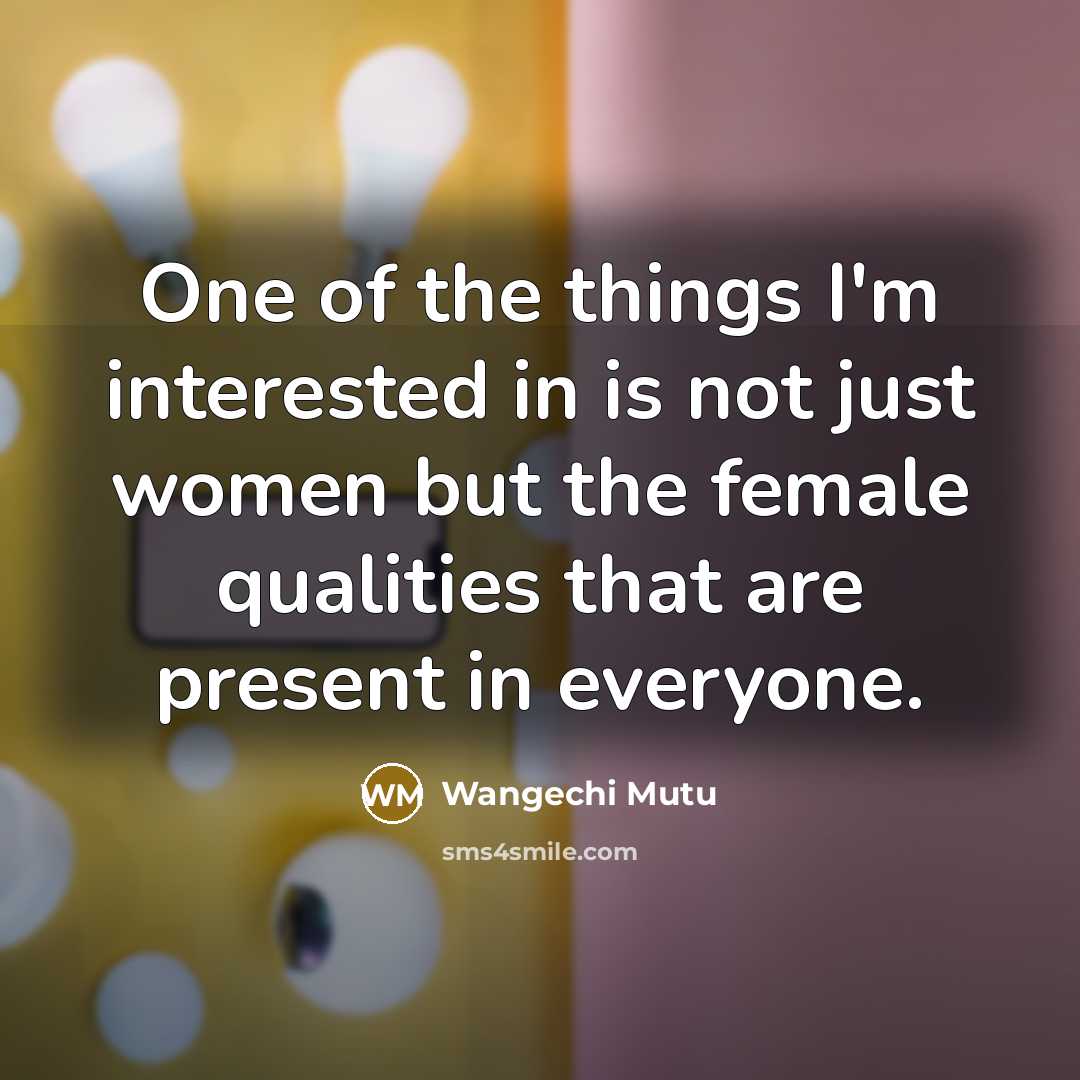 “One of the things I'm interested in is not just…” quote by Wangechi Mutu