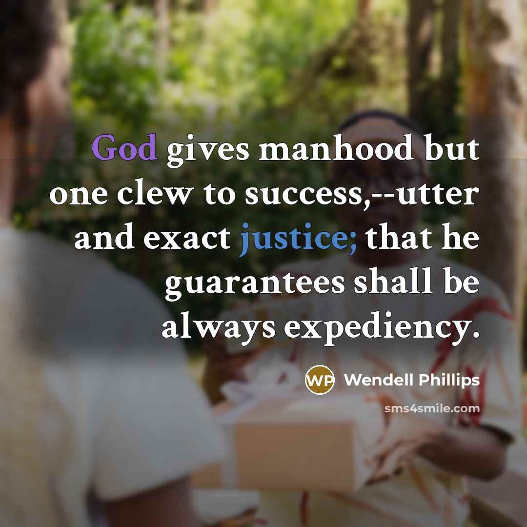 “God gives manhood but one clew to success,--utter and exact…” quote by Wendell Phillips