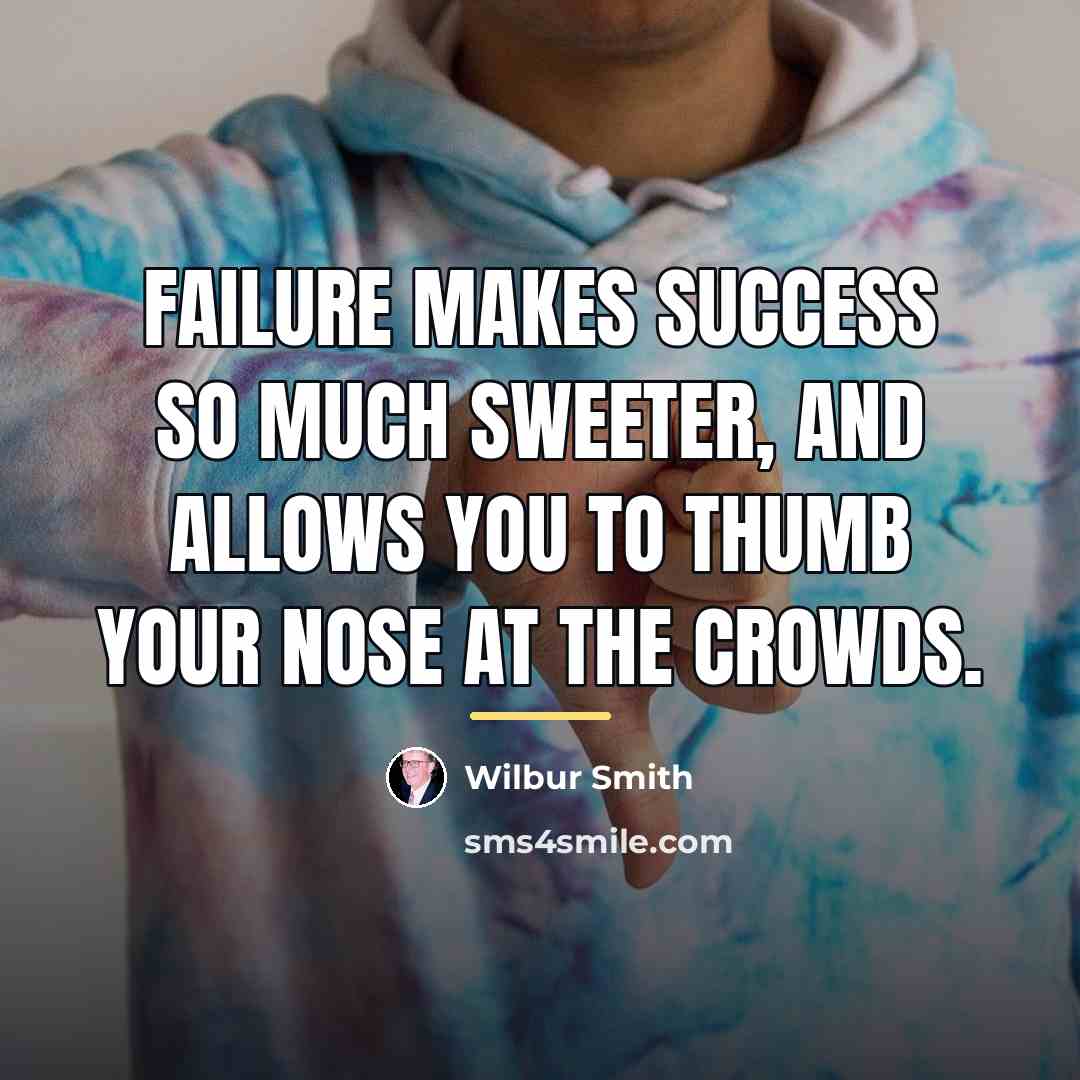 “Failure makes success so much sweeter, and allows you to…” quote by Wilbur Smith
