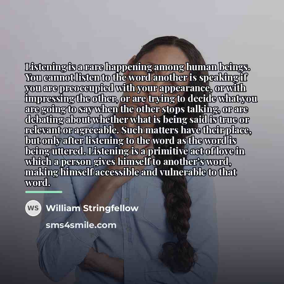 “Listening is a rare happening among human beings. You cannot…” quote by William Stringfellow