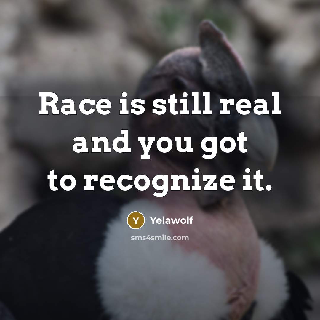 “Race is still real and you got to recognize it.…” quote by Yelawolf