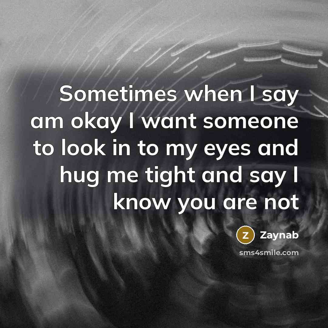 “Sometimes when I say am okay I want someone to…” quote by Zaynab
