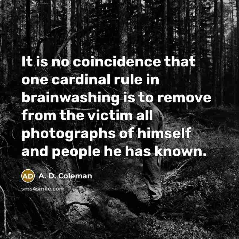 “It is no coincidence that one cardinal rule in brainwashing…” quote by A. D. Coleman