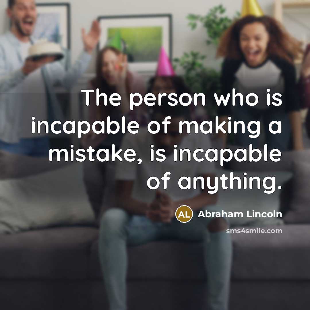 “The person who is incapable of making a mistake, is…” quote by Abraham Lincoln