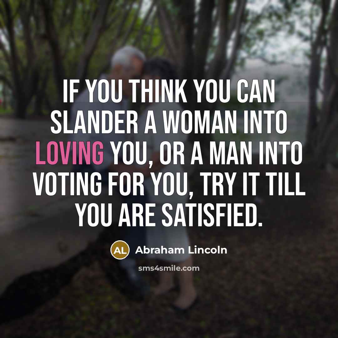 “If you think you can slander a woman into loving…” quote by Abraham Lincoln