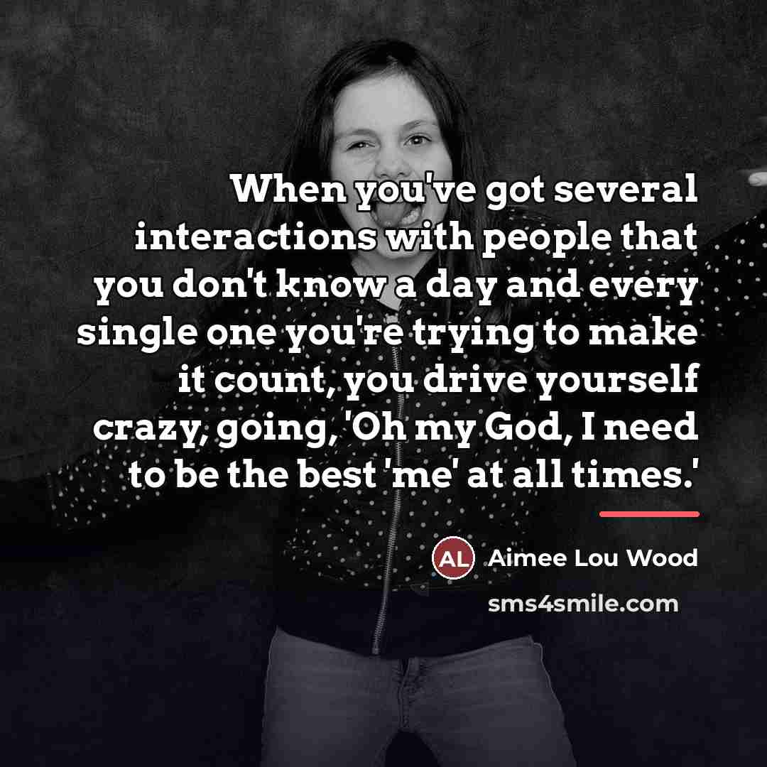 “When you've got several interactions with people that you don't…” quote by Aimee Lou Wood