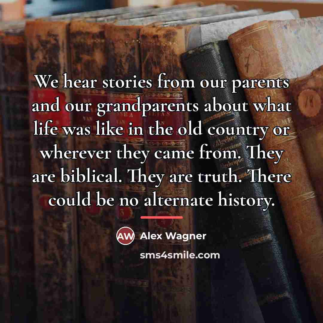 “We hear stories from our parents and our grandparents about…” quote by Alex Wagner