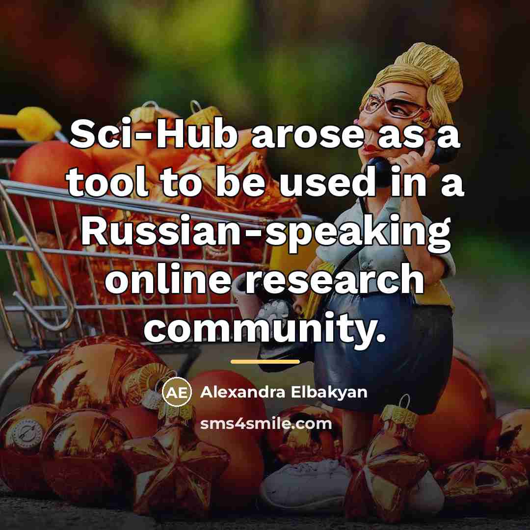 “Sci-Hub arose as a tool to be used in a…” quote by Alexandra Elbakyan
