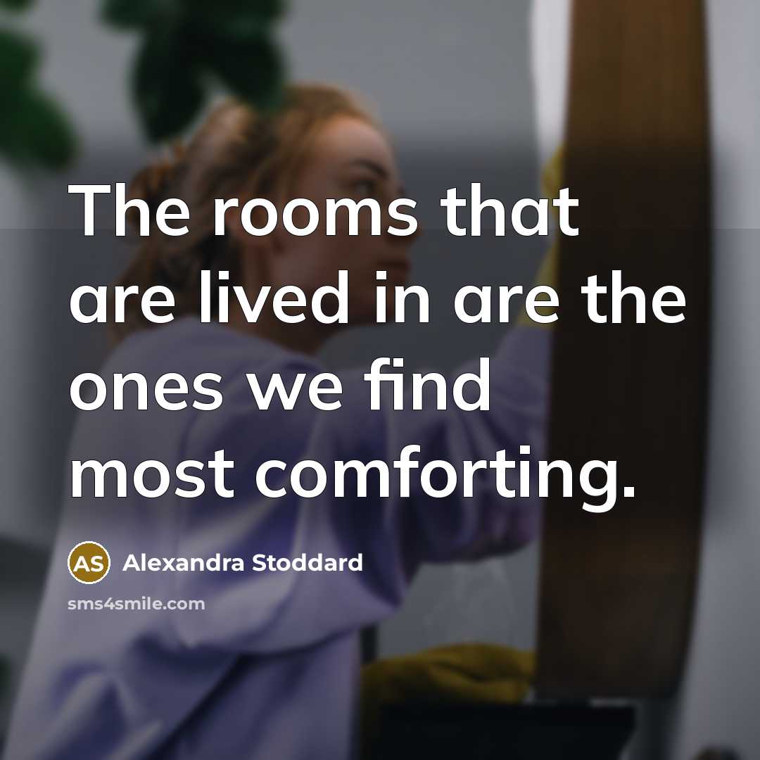 “The rooms that are lived in are the ones we…” quote by Alexandra Stoddard