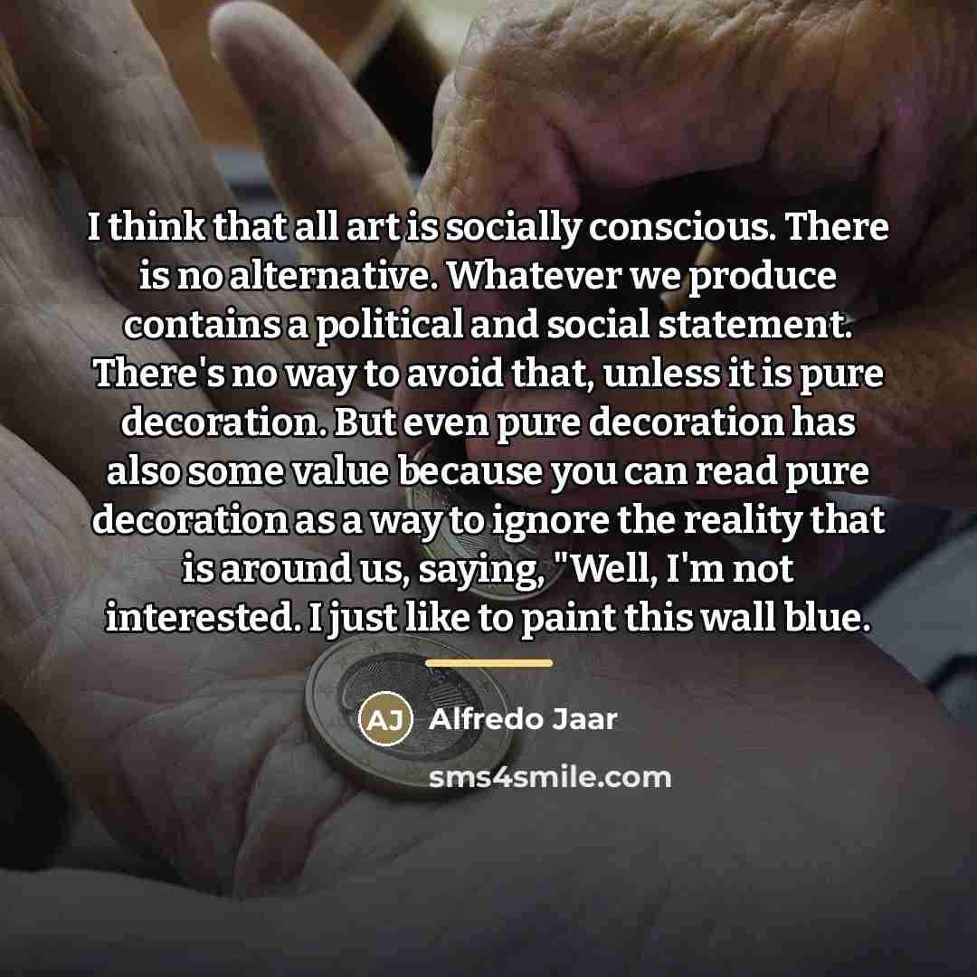 “I think that all art is socially conscious. There is…” quote by Alfredo Jaar