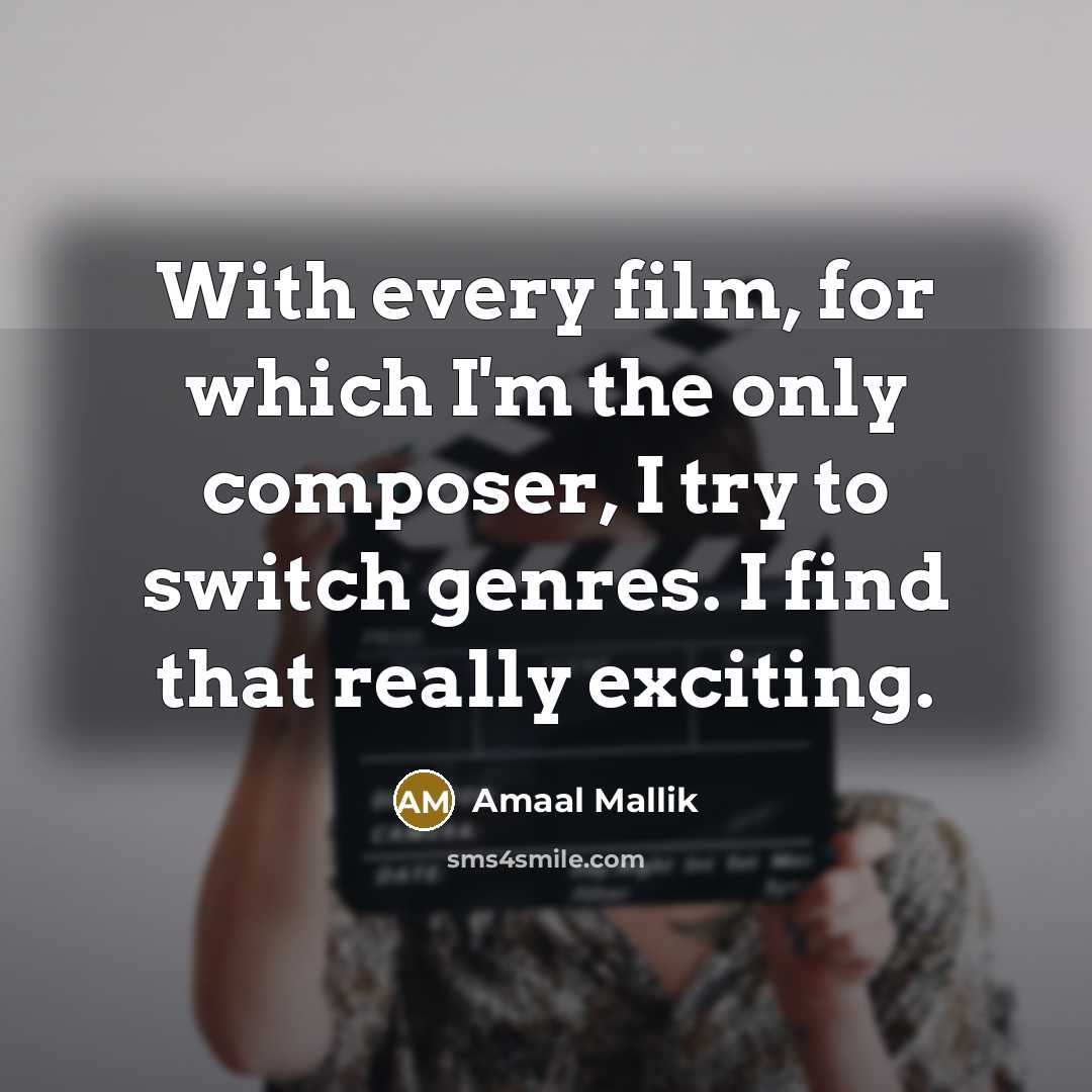 “With every film, for which I'm the only composer, I try to switch genres. I find that really exciting.” quote by Amaal Mallik