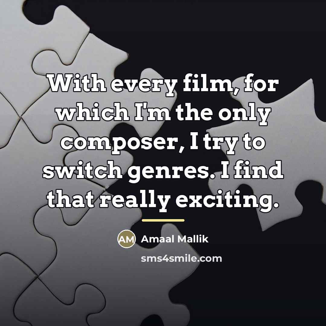 “With every film, for which I'm the only composer, I…” quote by Amaal Mallik
