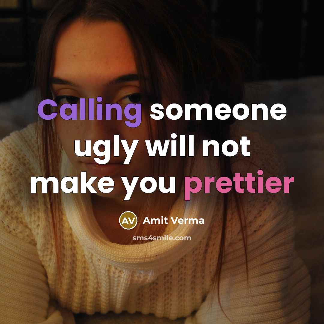 “Calling someone ugly will not make you prettier” quote by Amit Verma
