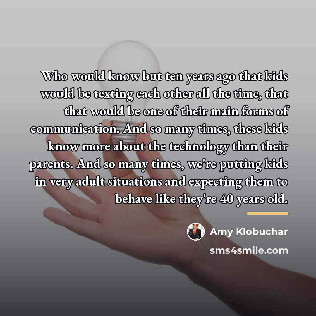 “Who would know but ten years ago that kids would…” quote by Amy Klobuchar