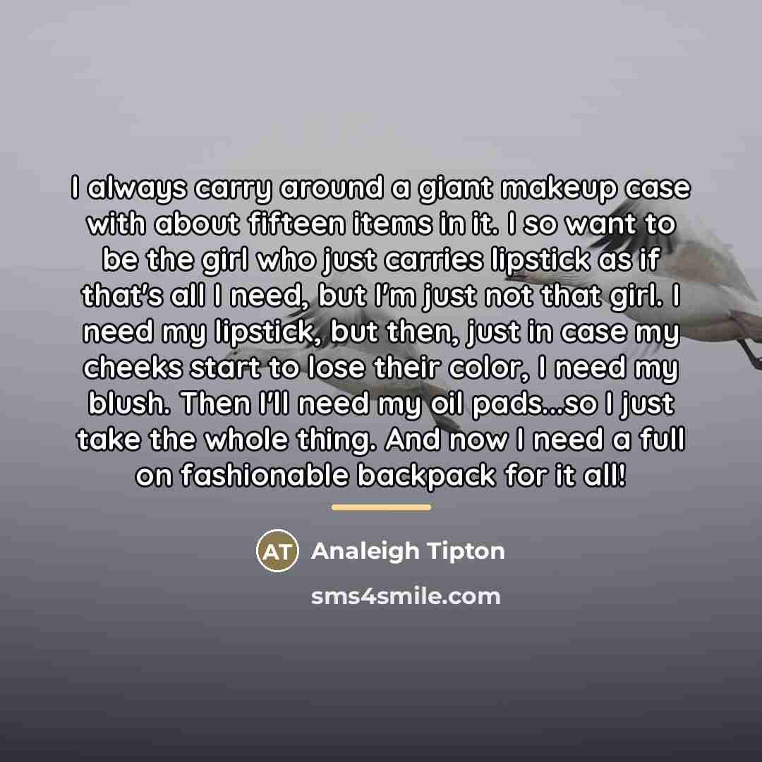 “I always carry around a giant makeup case with about…” quote by Analeigh Tipton