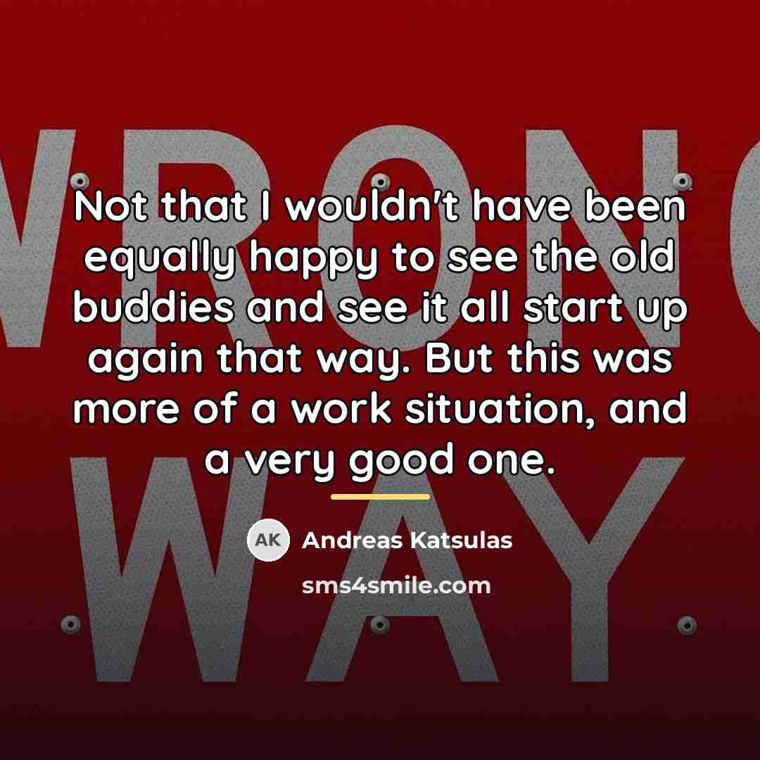 “Not that I wouldn't have been equally happy to see…” quote by Andreas Katsulas