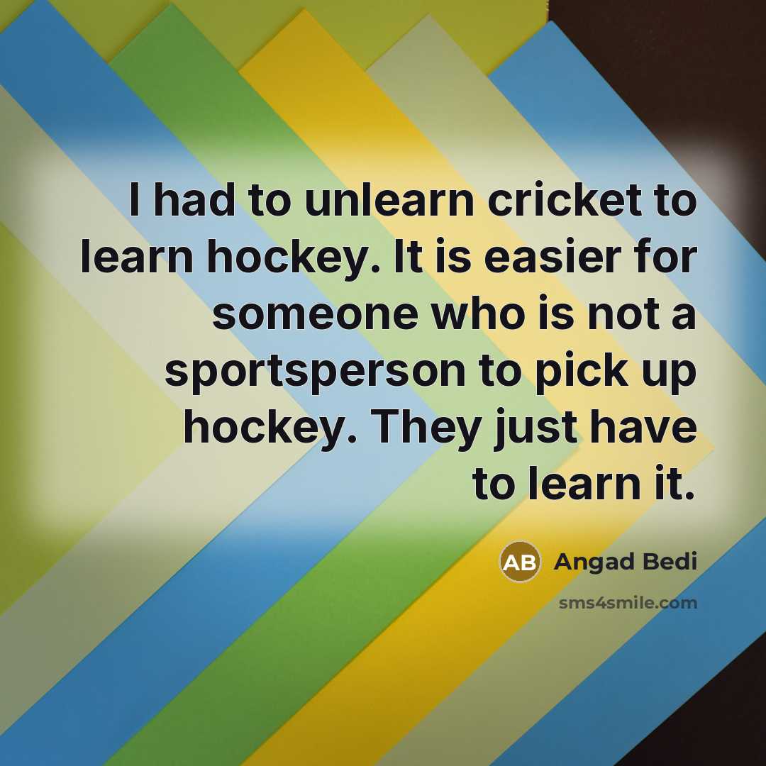 “I had to unlearn cricket to learn hockey. It is…” quote by Angad Bedi