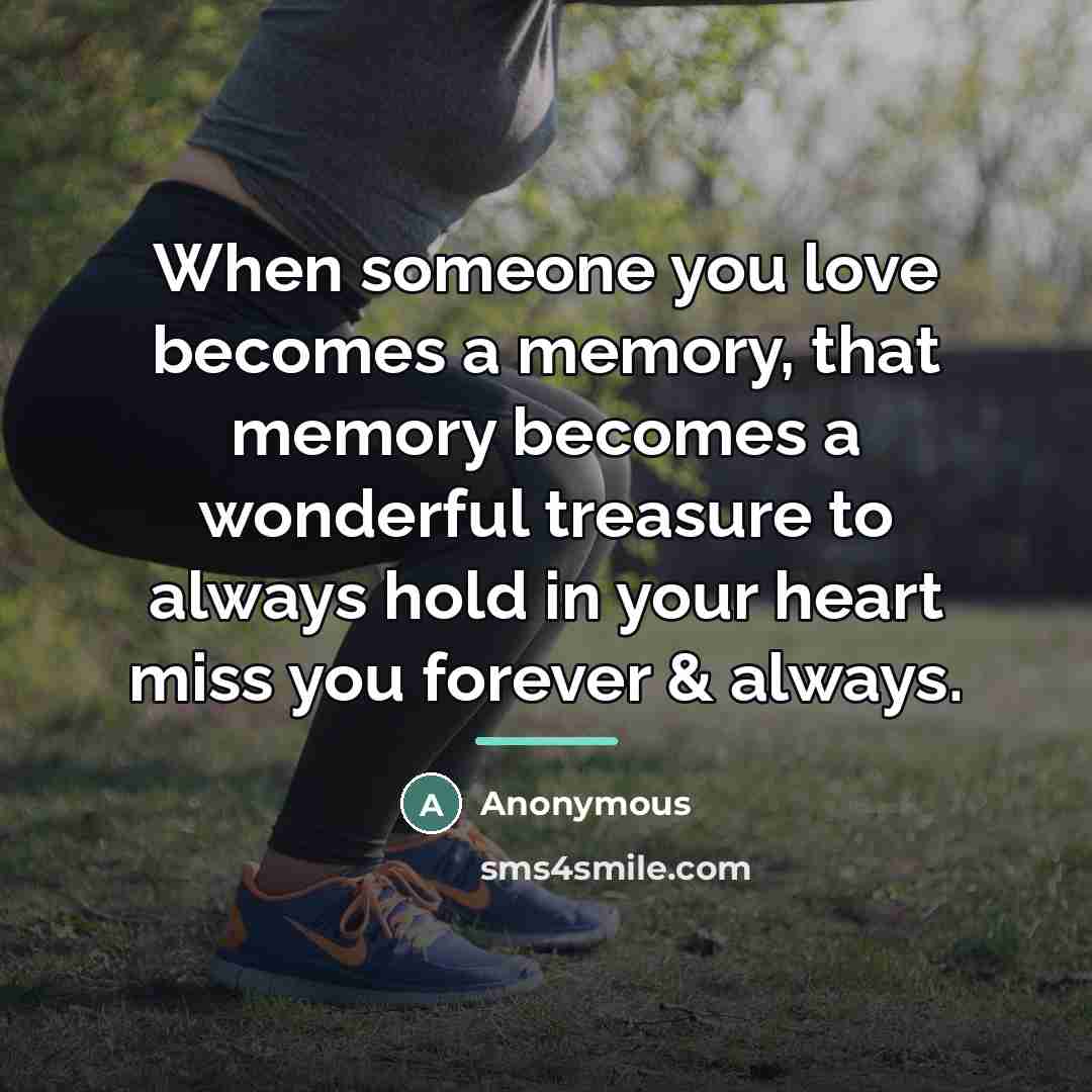 “When someone you love becomes a memory, that memory becomes…” quote by Anonymous