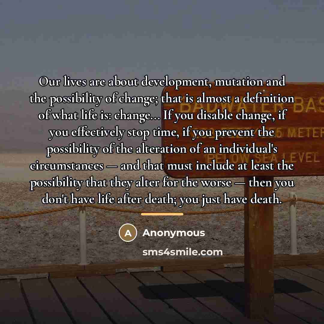 “Our lives are about development, mutation and the possibility of…” quote by Anonymous