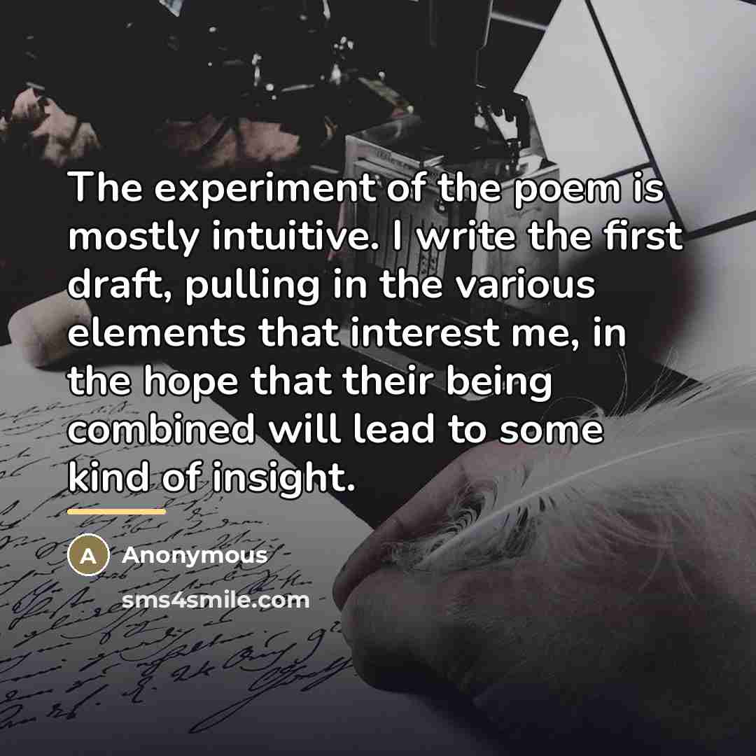 “The experiment of the poem is mostly intuitive. I write…” quote by Anonymous