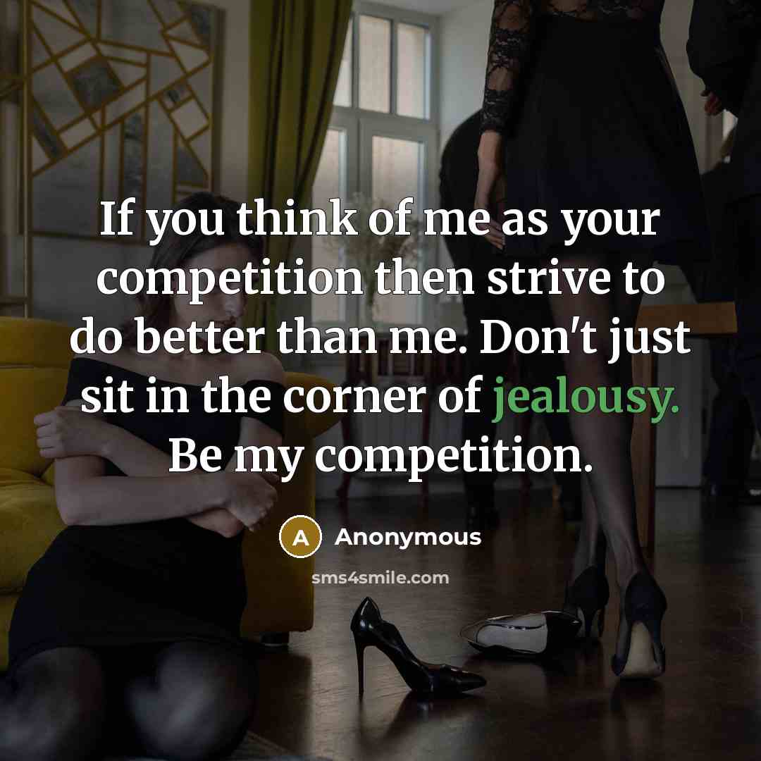“If you think of me as your competition then strive…” quote by Anonymous