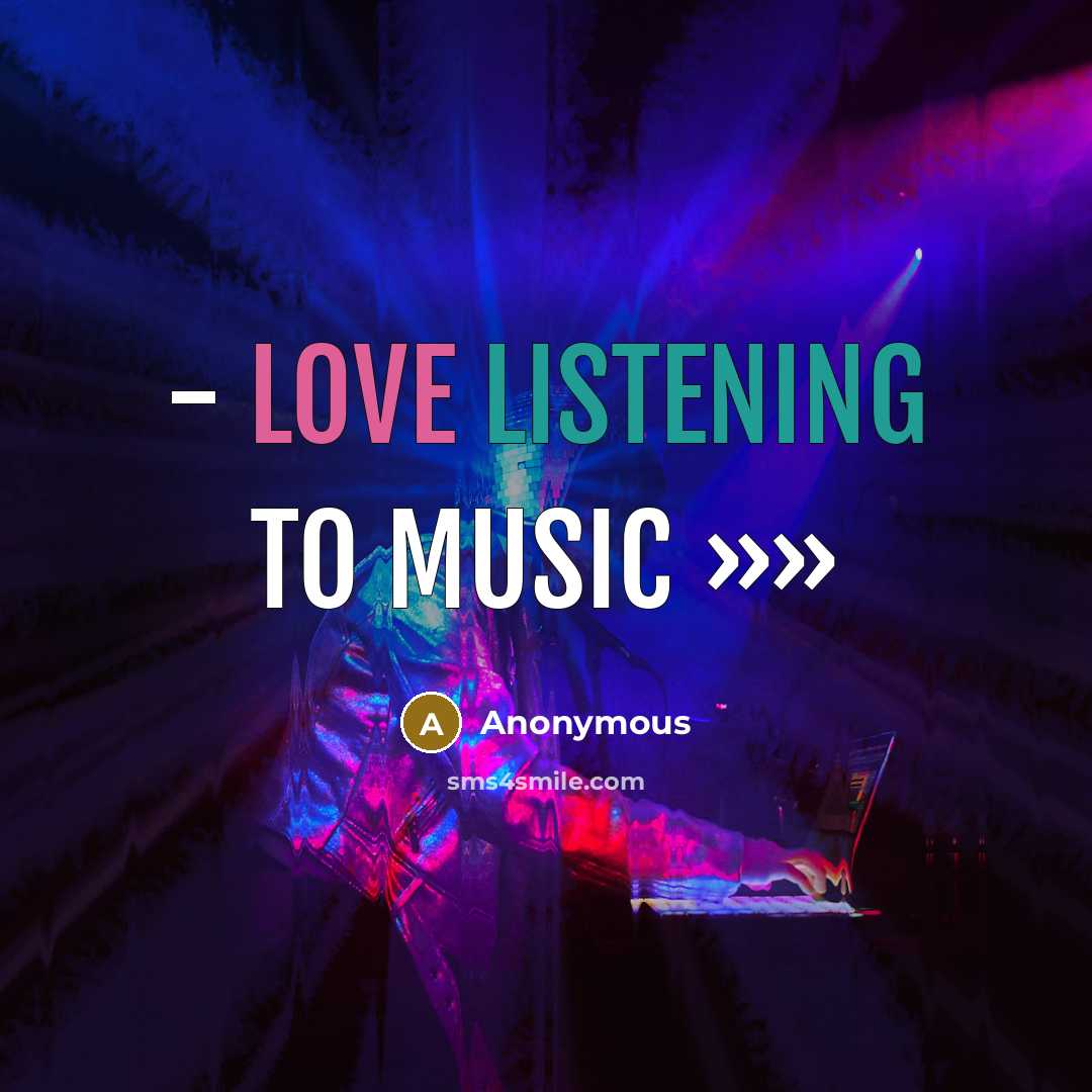 “- love Listening To Music »»…” quote by Anonymous