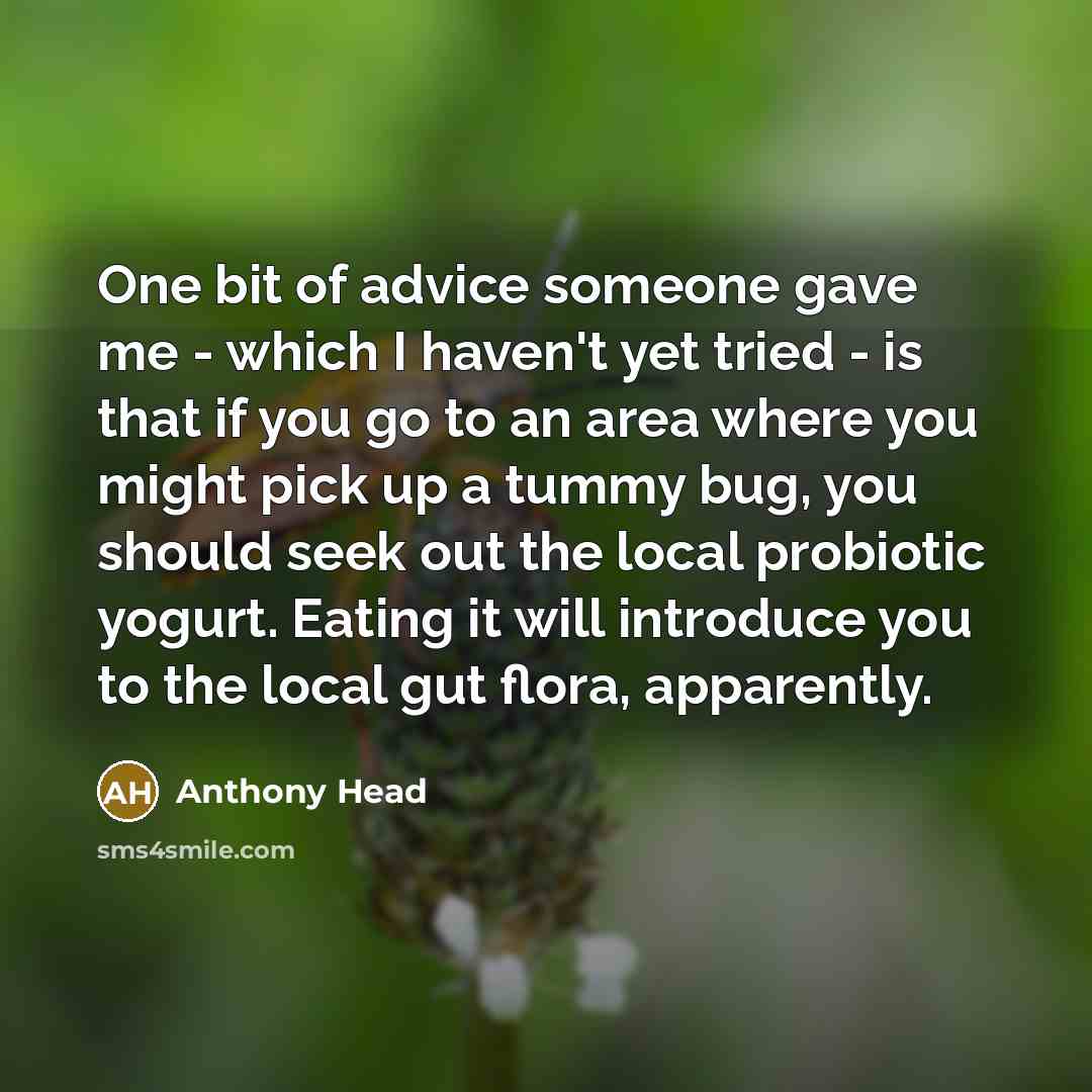 “One bit of advice someone gave me - which I…” quote by Anthony Head