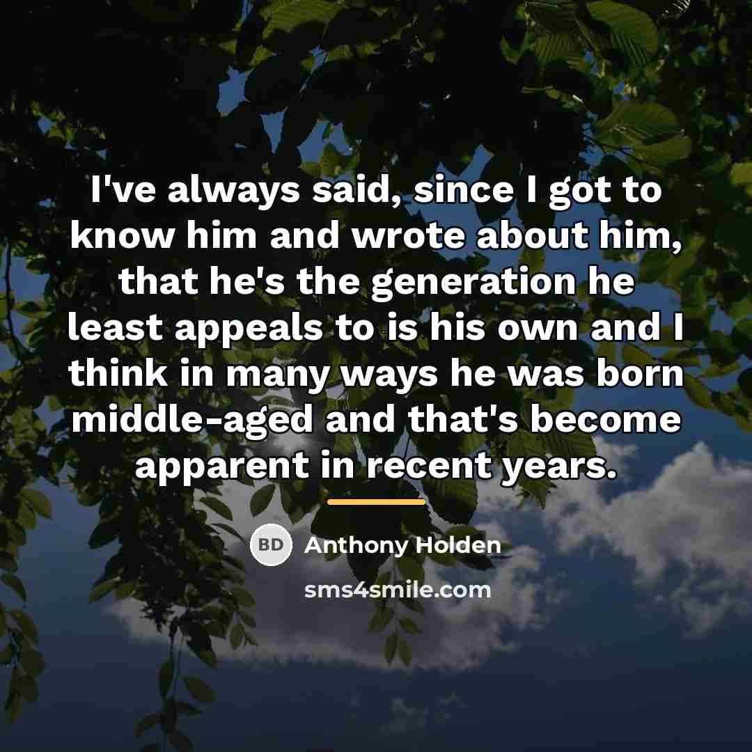 “I've always said, since I got to know him and…” quote by Anthony Holden