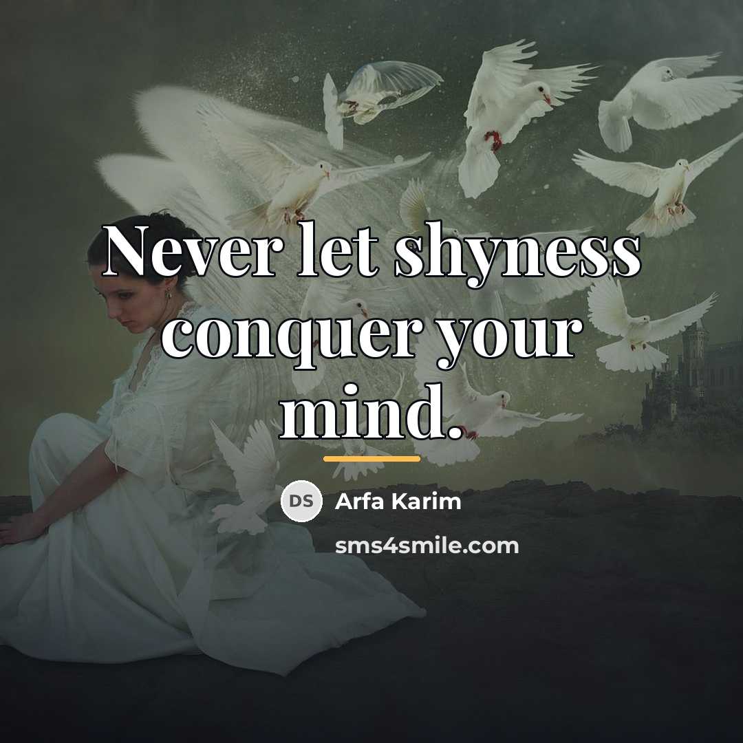 “Never let shyness conquer your mind.…” quote by Arfa Karim