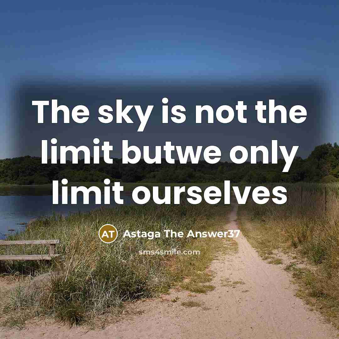 “The sky is not the limit butwe only limit ourselves” quote by Astaga The Answer37