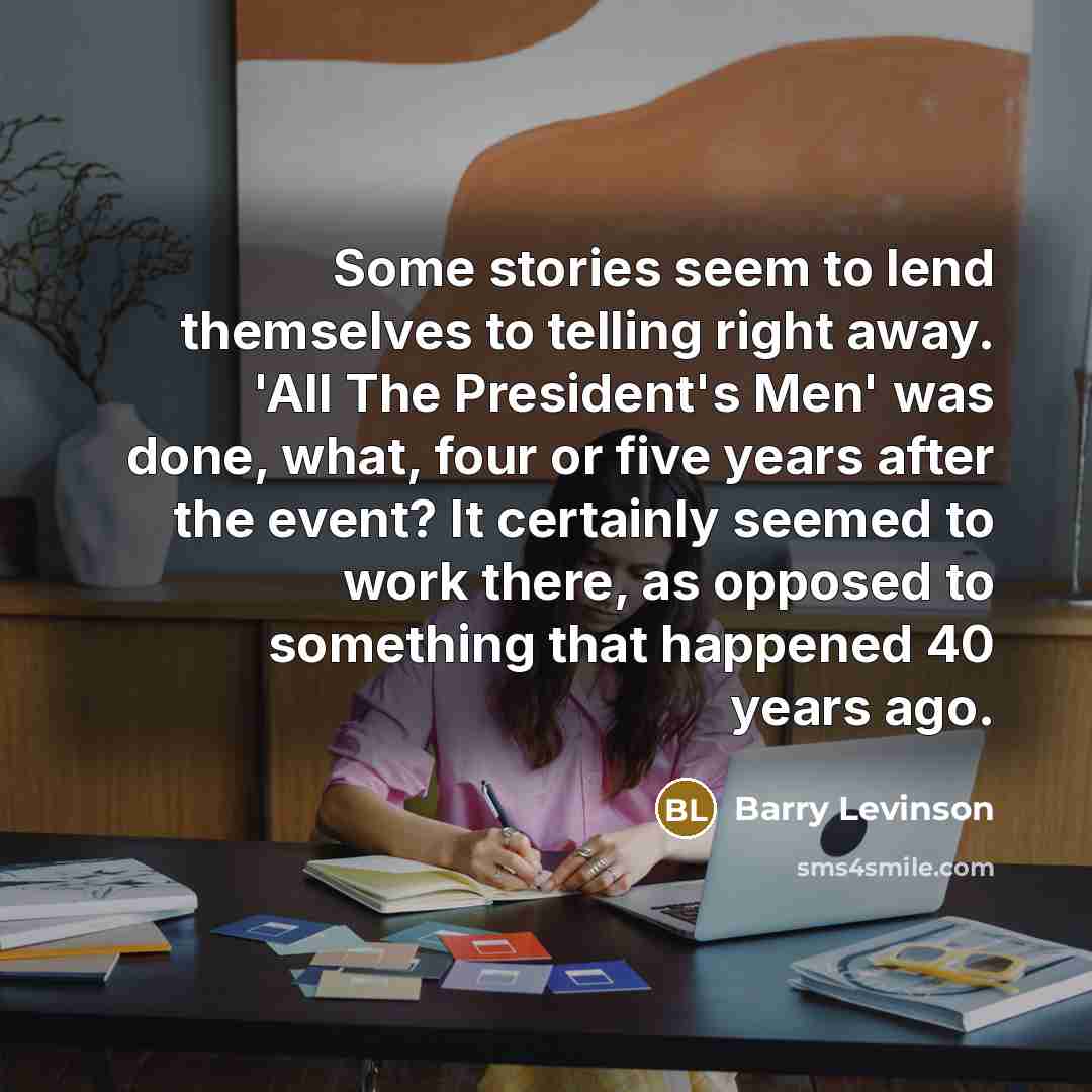 “Some stories seem to lend themselves to telling right away.…” quote by Barry Levinson