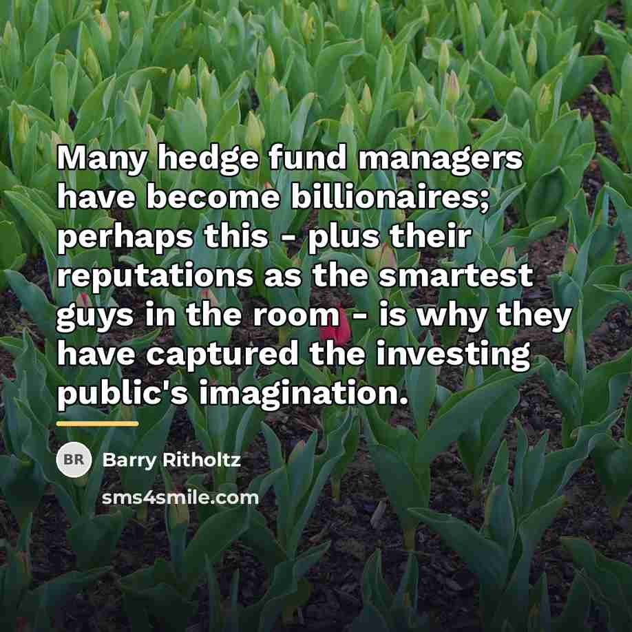 “Many hedge fund managers have become billionaires; perhaps this -…” quote by Barry Ritholtz
