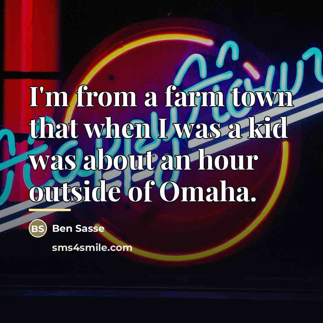 “I'm from a farm town that when I was a…” quote by Ben Sasse