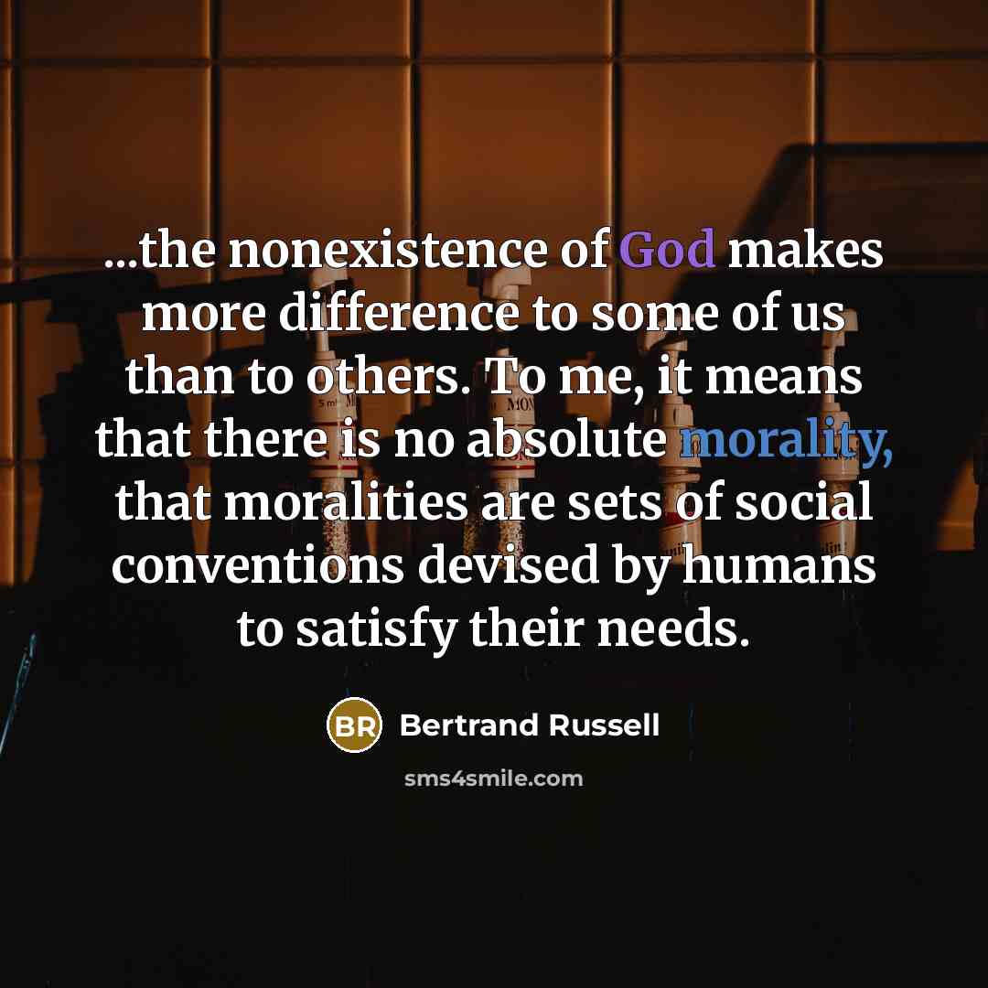“...the nonexistence of God makes more difference to some of…” quote by Bertrand Russell