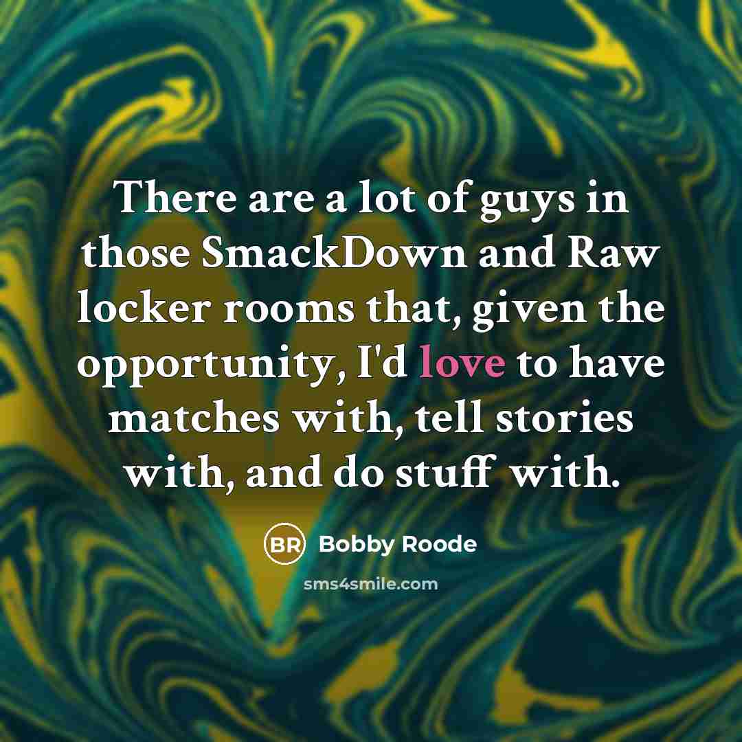 “There are a lot of guys in those SmackDown and…” quote by Bobby Roode