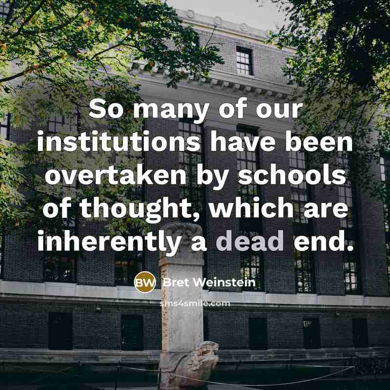 “So many of our institutions have been overtaken by schools…” quote by Bret Weinstein