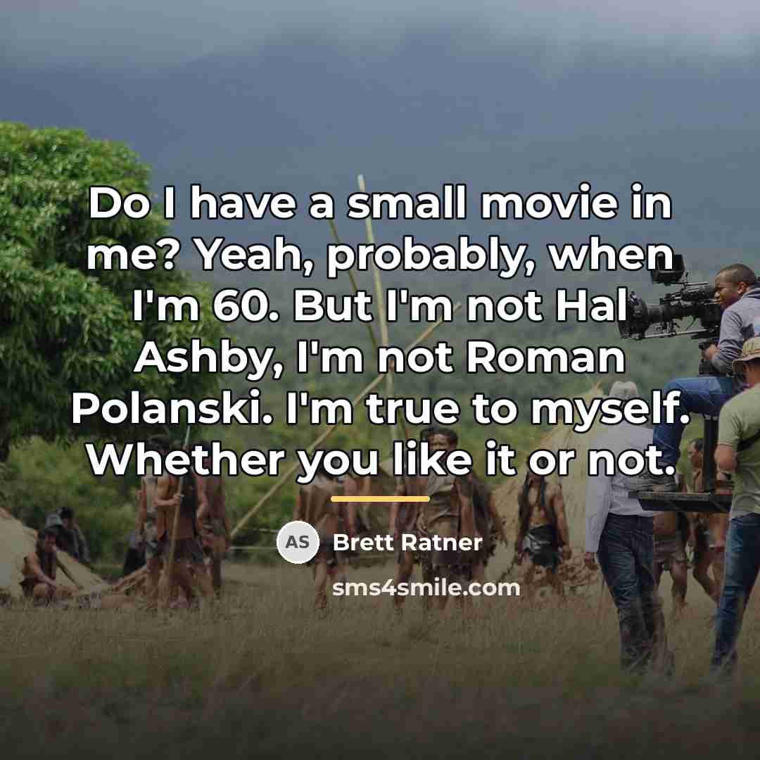 “Do I have a small movie in me? Yeah, probably,…” quote by Brett Ratner