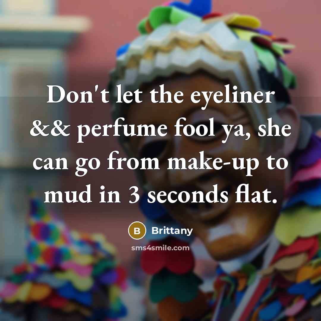 “Don't let the eyeliner && perfume fool ya, she can…” quote by Brittany