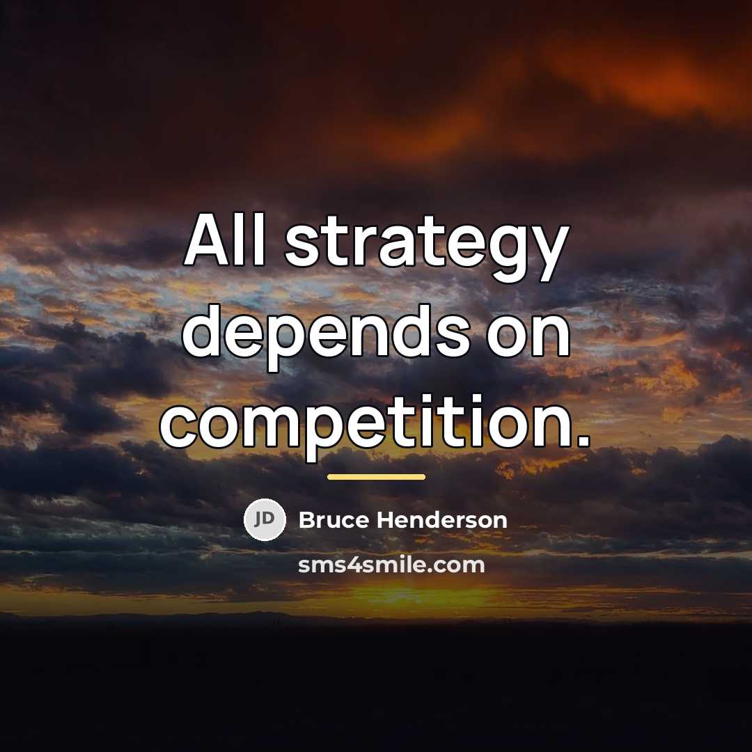 “All strategy depends on competition.…” quote by Bruce Henderson